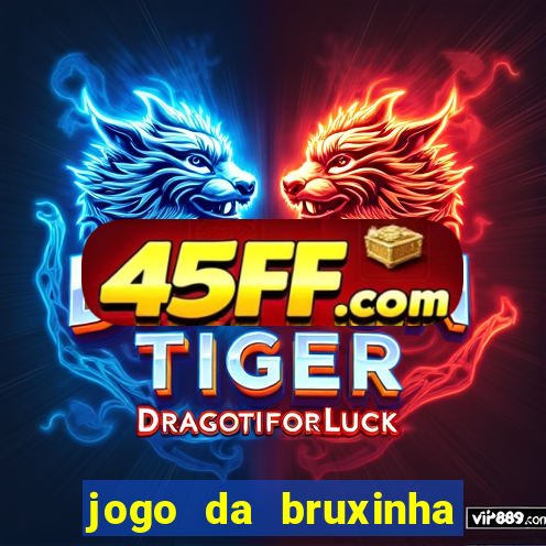 jogo da bruxinha ganhar dinheiro